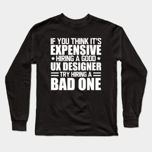 UX Designer - Hiring a good UX Designer w Long Sleeve T-Shirt